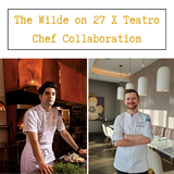The Wilde on 27 X Teatro Chef Collaboration Photo